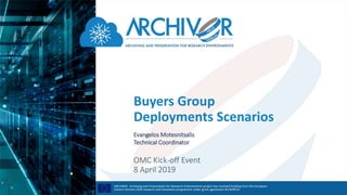 Buyers Group
Deployments Scenarios
Evangelos Motesnitsalis
Technical Coordinator
OMC Kick-off Event
8 April 2019
 