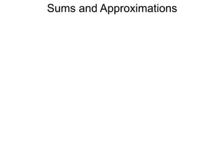 Sums and Approximations
 