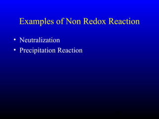 33
Examples of Non Redox Reaction
• Neutralization
• Precipitation Reaction
 