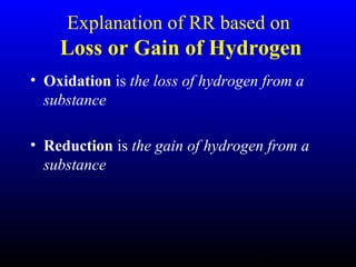 7
Explanation of RR based on
Loss or Gain of Hydrogen
• Oxidation is the loss of hydrogen from a
substance
• Reduction is the gain of hydrogen from a
substance
 