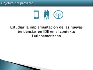 Escenarios para el análisis de las nuevas tendencias en IDE en Latinoamérica: Retos y Oportunidades