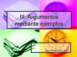 III. Argumentos mediante ejemplos Blanca Estela Figueroa Torres 