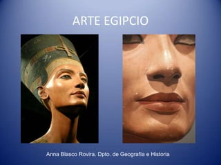 ARTE EGIPCIO




Anna Blasco Rovira. Dpto. de Geografía e Historia
 