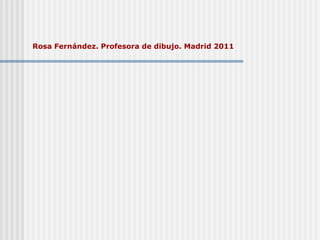 Rosa Fernández. Profesora de dibujo. Madrid 2011 