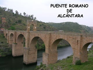 TIPO DE EDIFICACIONES.
1- OBRAS PÚBLICAS DE
INGENIERÍA.
PUENTES.
PUENTE ROMANOPUENTE ROMANO
DEDE
ALCÁNTARAALCÁNTARA
 