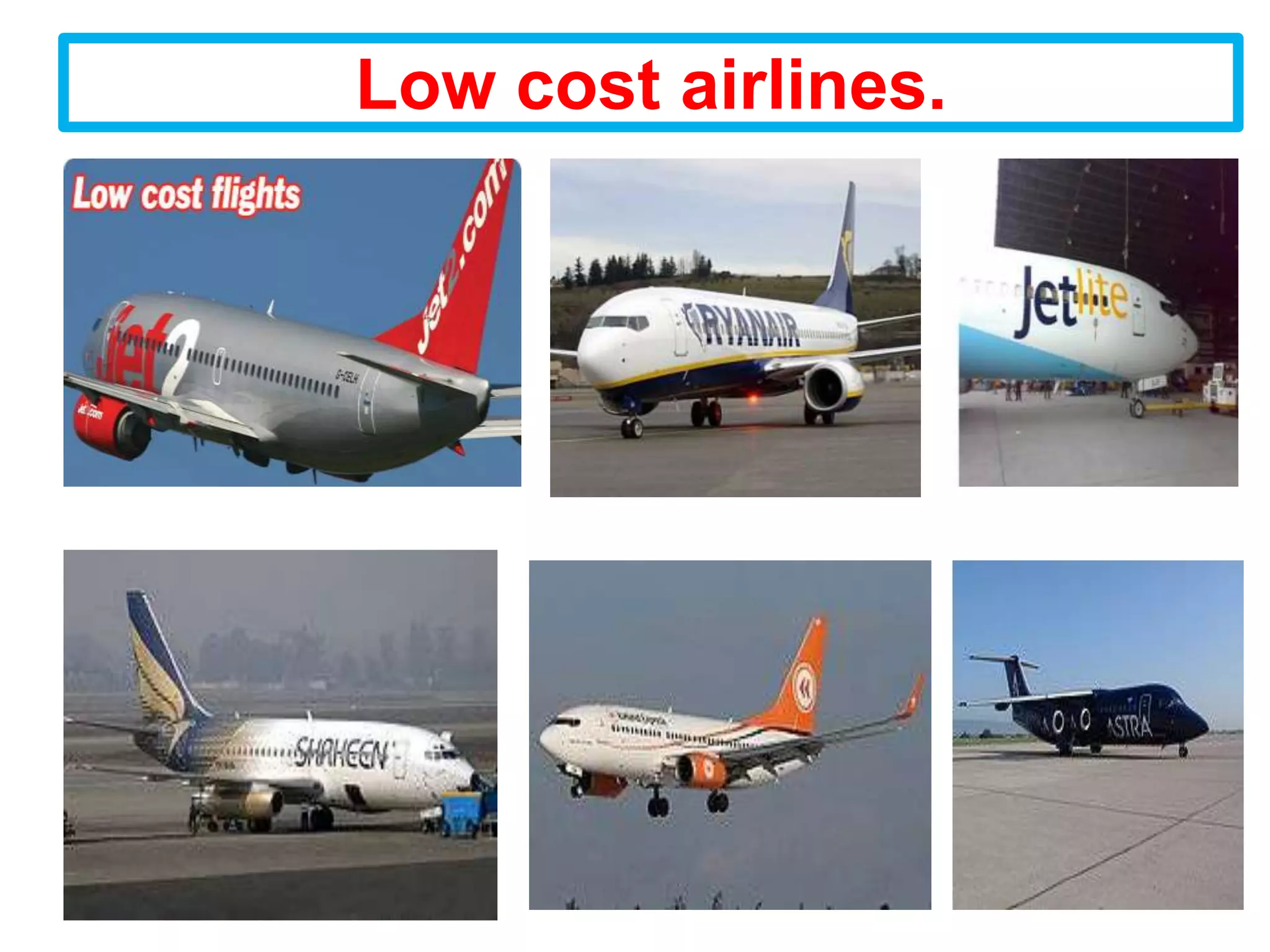 Low cost airlines.
 