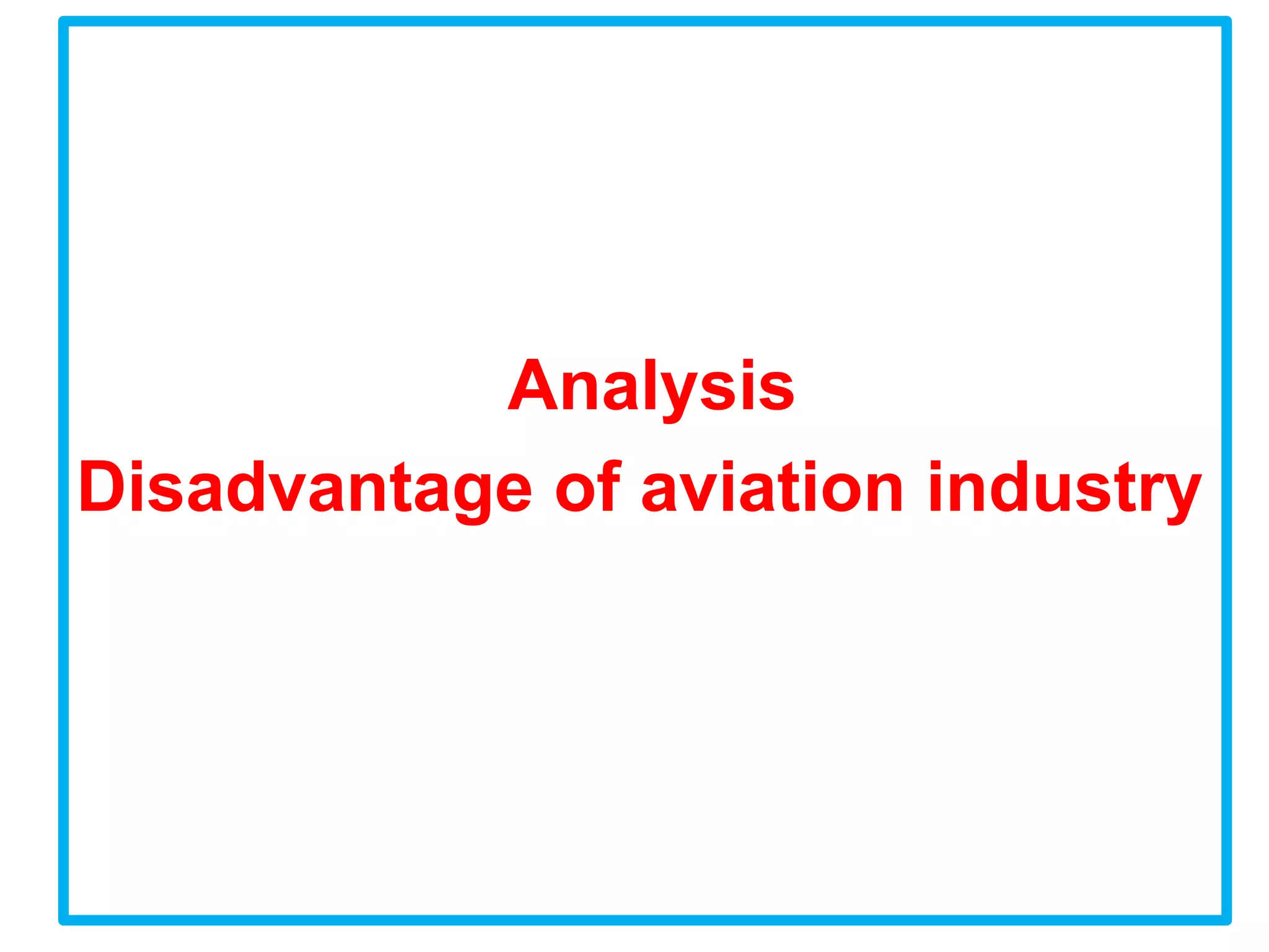 Analysis
Disadvantage of aviation industry
 