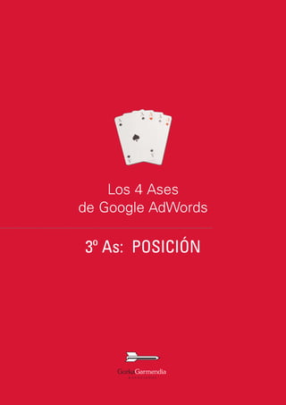 Los 4 Ases
de Google AdWords

3º As: POSICIÓN