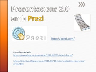 http://prezi.com/
Per saber-ne més:
http://www.dreig.eu/caparazon/2010/07/03/tutorial-prez/
http://ticsunivo.blogspot.com/2010/05/10-recomendaciones-para-usar-
prezi.html
 