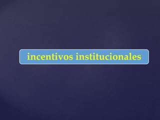 incentivos institucionales
 