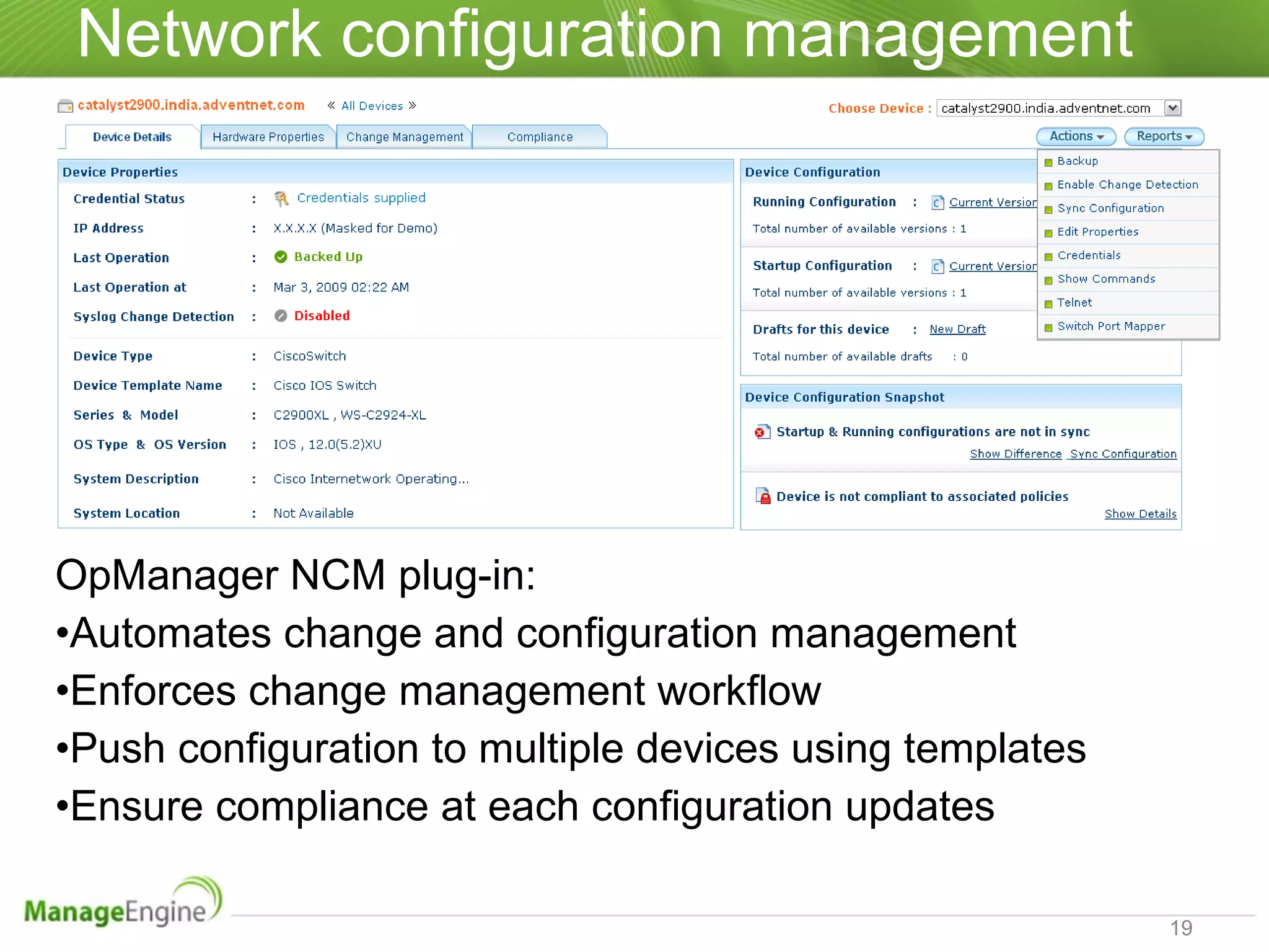 Network configuration management OpManager NCM plug-in: Automates change and configuration management Enforces change management workflow Push configuration to multiple devices using templates Ensure compliance at each configuration updates 