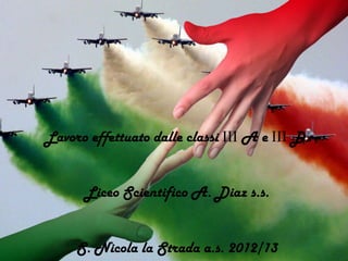 Lavoro effettuato dalle classi III A e III D.
Liceo Scientifico A. Diaz s.s.
S. Nicola la Strada a.s. 2012/13
 