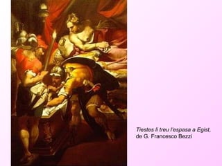 Tiestes li treu l’espasa a Egist , de G. Francesco Bezzi 