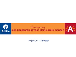 Tweesprong   Een keuzeproject voor kleine grote mensen 30 juni 2011 - Brussel 