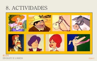 8. ACTIVIDADES
PÁGINA 12
AG 1,2Y3
DON QUIJOTE DE LA MANCHA
 