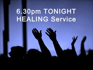 6.30pm TONIGHT
HEALING Service
 