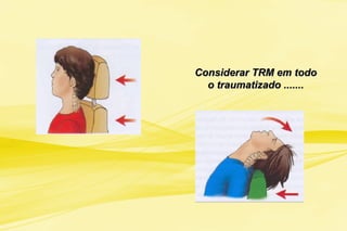 Considerar TRM em todoConsiderar TRM em todo
o traumatizado .......o traumatizado .......
 