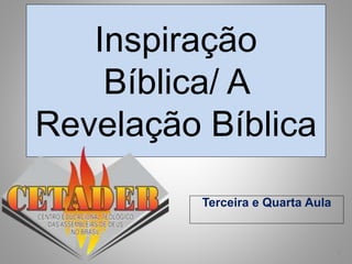 Inspiração
Bíblica/ A
Revelação Bíblica
Terceira e Quarta Aula
2
 