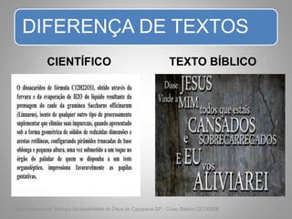 DIFERENÇA DE TEXTOS
CIENTÍFICO TEXTO BÍBLICO
Departamento de Teologia da Assembléia de Deus de Caçapava-SP - Curso Básico CETADEB 31
 