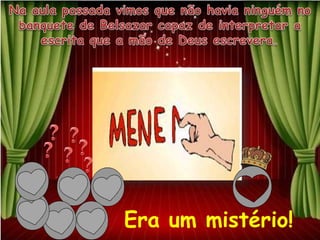 Era um mistério!
 