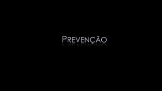 PREVENÇÃO
 