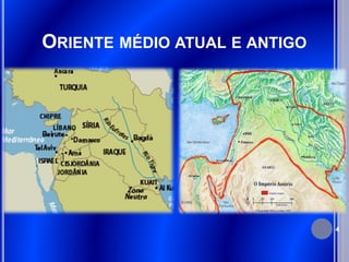 ORIENTE MÉDIO ATUAL E ANTIGO
4
 