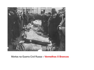 Mortos na Guerra Civil Russa – Vermelhos X Brancos
 
