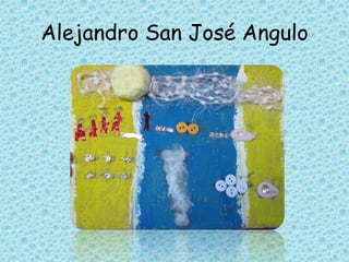 Alejandro San José Angulo
 
