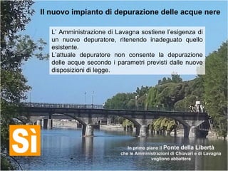 Il nuovo impianto di depurazione delle acque nere
L’ Amministrazione di Lavagna sostiene l’esigenza di
un nuovo depuratore...