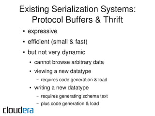 Existing Serialization Systems:
   Protocol Buffers & Thrift
●   expressive
●   efficient (small & fast)
●   but not very ...