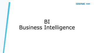 BI
Business Intelligence
 