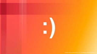 © 2018, Amazon Web Services, Inc. or its Affiliates. All rights reserved.
:)
 