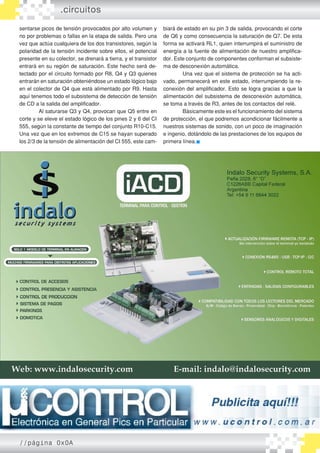 sentarse picos de tensión provocados por alto volumen y
no por problemas o fallas en la etapa de salida. Pero una
vez que actúa cualquiera de los dos transistores, según la
polaridad de la tensión incidente sobre ellos, el potencial
presente en su colector, se drenará a tierra, y el transistor
entrará en su región de saturación. Este hecho será de-
tectado por el circuito formado por R8, Q4 y Q3 quienes
entrarán en saturación obteniéndose un estado lógico bajo
en el colector de Q4 que está alimentado por R9. Hasta
aquí tenemos todo el subsistema de detección de tensión
de CD a la salida del amplificador.
	 Al saturarse Q3 y Q4, provocan que Q5 entre en
corte y se eleve el estado lógico de los pines 2 y 6 del CI
555, según la constante de tiempo del conjunto R10-C15.
Una vez que en los extremos de C15 se hayan superado
los 2/3 de la tensión de alimentación del CI 555, este cam-
biará de estado en su pin 3 de salida, provocando el corte
de Q6 y como consecuencia la saturación de Q7. De esta
forma se activará RL1, quien interrumpirá el suministro de
energía a la fuente de alimentación de nuestro amplifica-
dor. Este conjunto de componentes conforman el subsiste-
ma de desconexión automática.
	 Una vez que el sistema de protección se ha acti-
vado, permanecerá en este estado, interrumpiendo la re-
conexión del amplificador. Esto se logra gracias a que la
alimentación del subsistema de desconexión automática,
se toma a través de R3, antes de los contactos del relé.
	 Básicamente este es el funcionamiento del sistema
de protección, el que podremos acondicionar fácilmente a
nuestros sistemas de sonido, con un poco de imaginación
e ingenio, dotándolo de las prestaciones de los equipos de
primera línea.
.circuitos
//página 0x0A
 