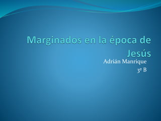 Adrián Manrique
3º B
 