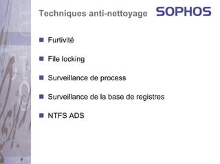 Techniques anti-nettoyage


  Furtivité

  File locking

  Surveillance de process

  Surveillance de la base de registres

  NTFS ADS
 