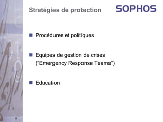 Stratégies de protection


  Procédures et politiques


  Equipes de gestion de crises
  (“Emergency Response Teams”)


  Education
 