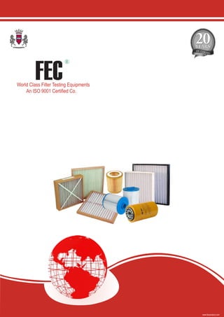www.fecproduct.com
World Class Filter Testing Equipments
An ISO 9001 Certified Co.
FEC
 