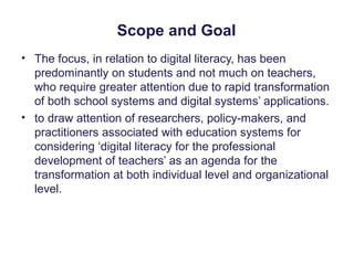• The focus, in relation to digital literacy, has been
predominantly on students and not much on teachers,
who require gre...