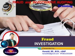Fraud DETECTION AND
INVESTIGATION
LOGO
Prshn/Lembaga
 