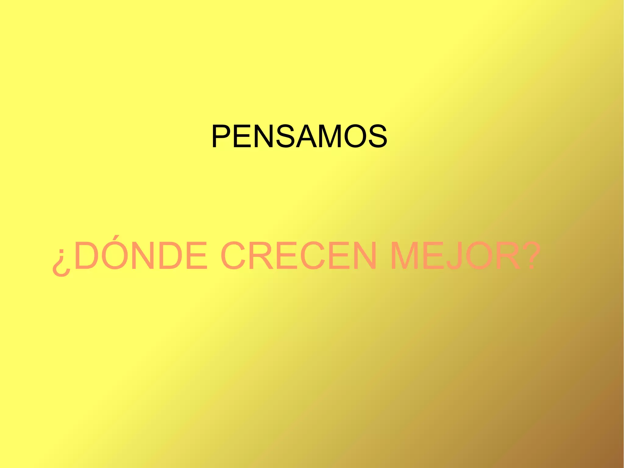 PENSAMOS
¿DÓNDE CRECEN MEJOR?