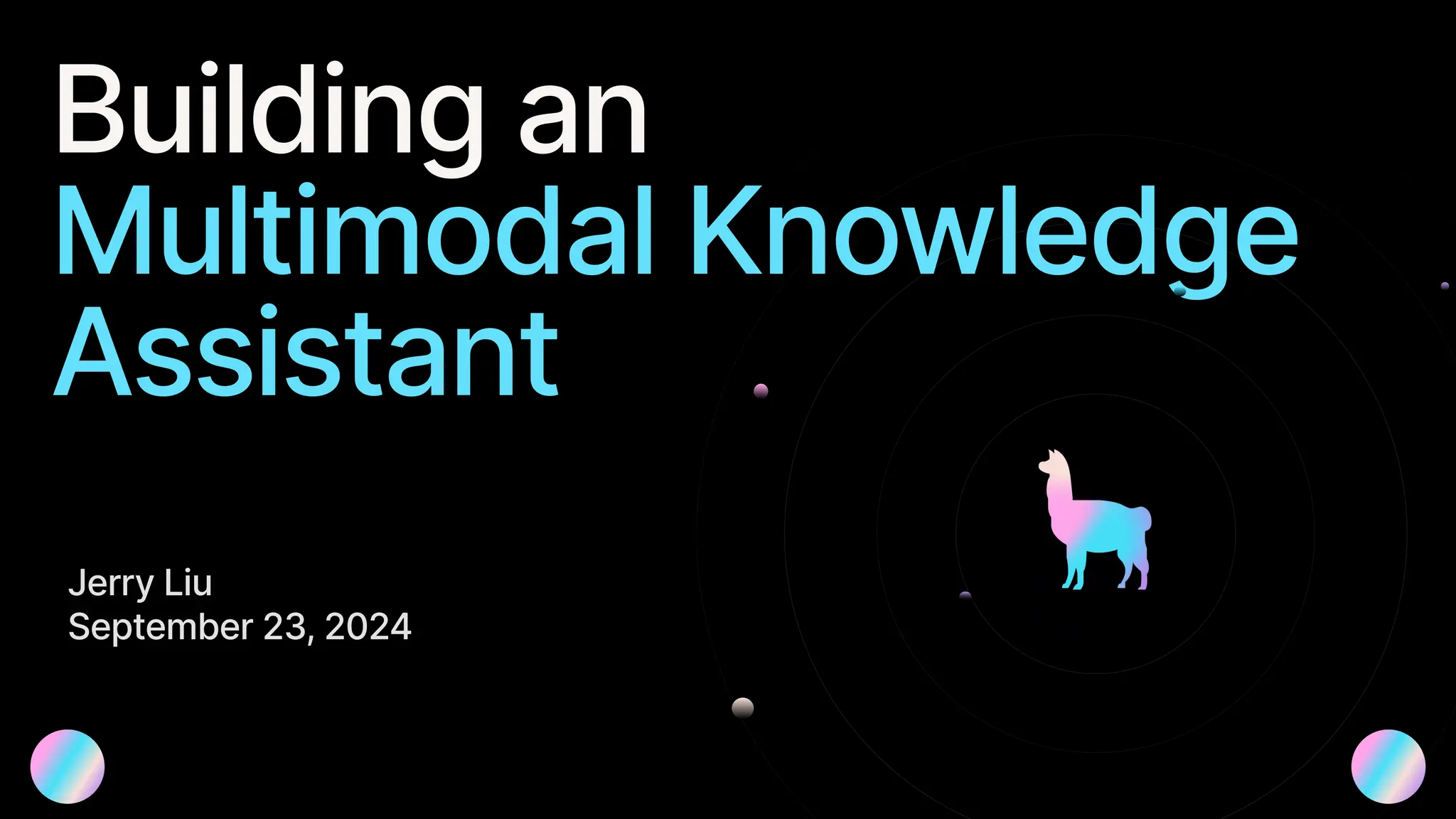 Building an 

Multimodal Knowledge
Assistant
Jerry Liu

September 23, 2024
 