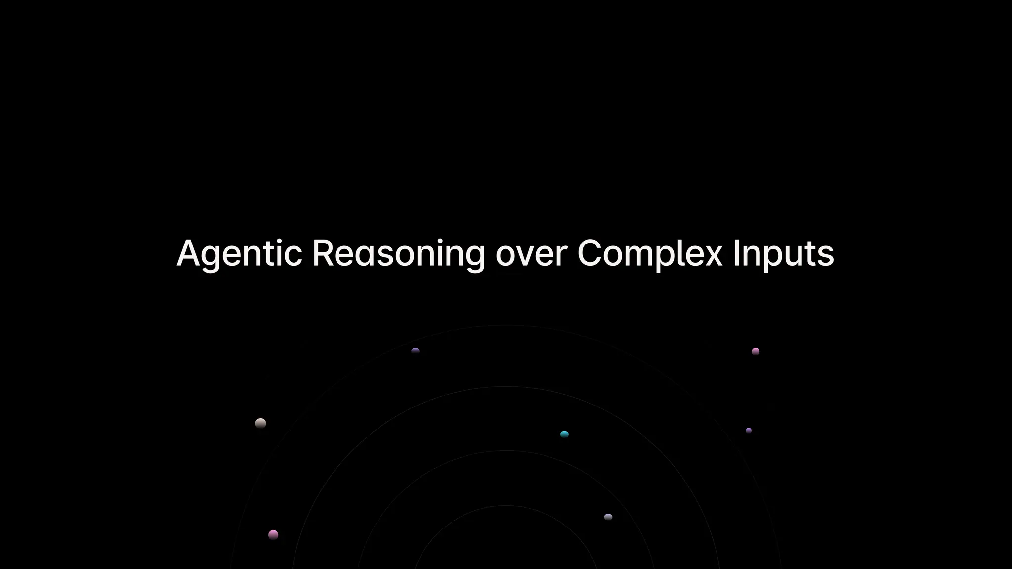 Agentic Reasoning over Complex Inputs
 