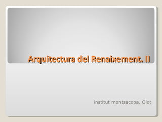 Arquitectura del Renaixement. II institut montsacopa. Olot 