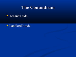 The ConundrumThe Conundrum
 TenantTenant’s side’s side
 LandlordLandlord’s side’s side
 