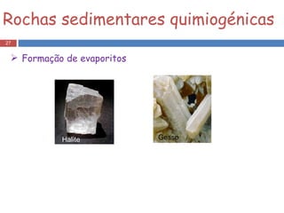 Rochas sedimentares quimiogénicas Formação de evaporitos Halite Gesso 