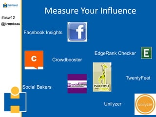 Measure Your Influence
#asw12
@jtrondeau

             Facebook Insights



                                            Ed...