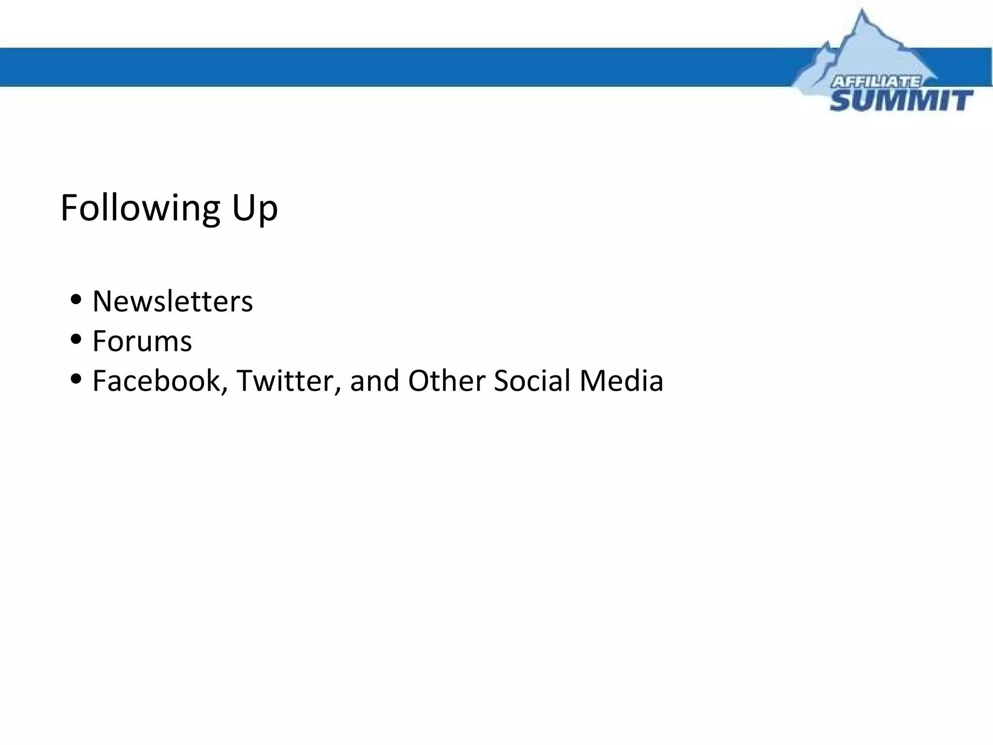 Following Up Newsletters Forums Facebook, Twitter, and Other Social Media 