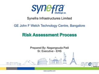 Synefra Infrastructures Limited
www.synefra.com
GE John F Welch Technology Centre, Bangalore
Prepared By: Nagangouda Patil
Sr. Executive - EHS
 