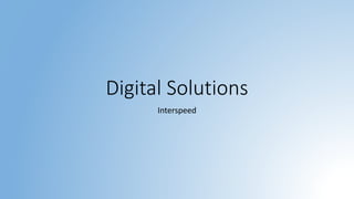 Digital Solutions
Interspeed
 