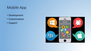 Mobile App
• Development
• Customization
• Support
 